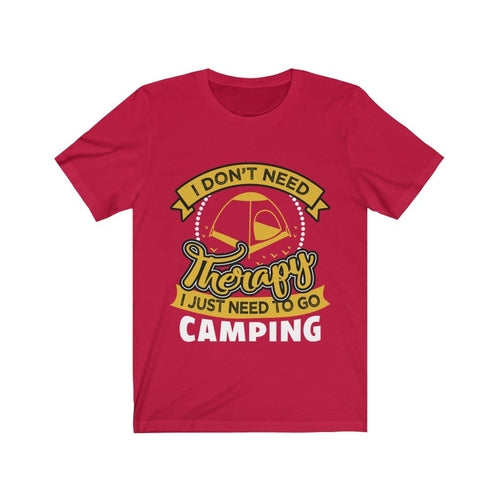 I Don't Need Therapy I just Need to Go Camping T-Shirt