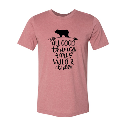 All Good Things Are Wild And Free Shirt