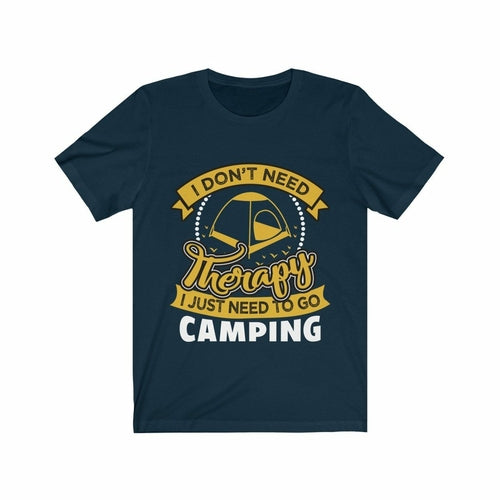 I Don't Need Therapy I just Need to Go Camping T-Shirt