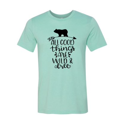 All Good Things Are Wild And Free Shirt