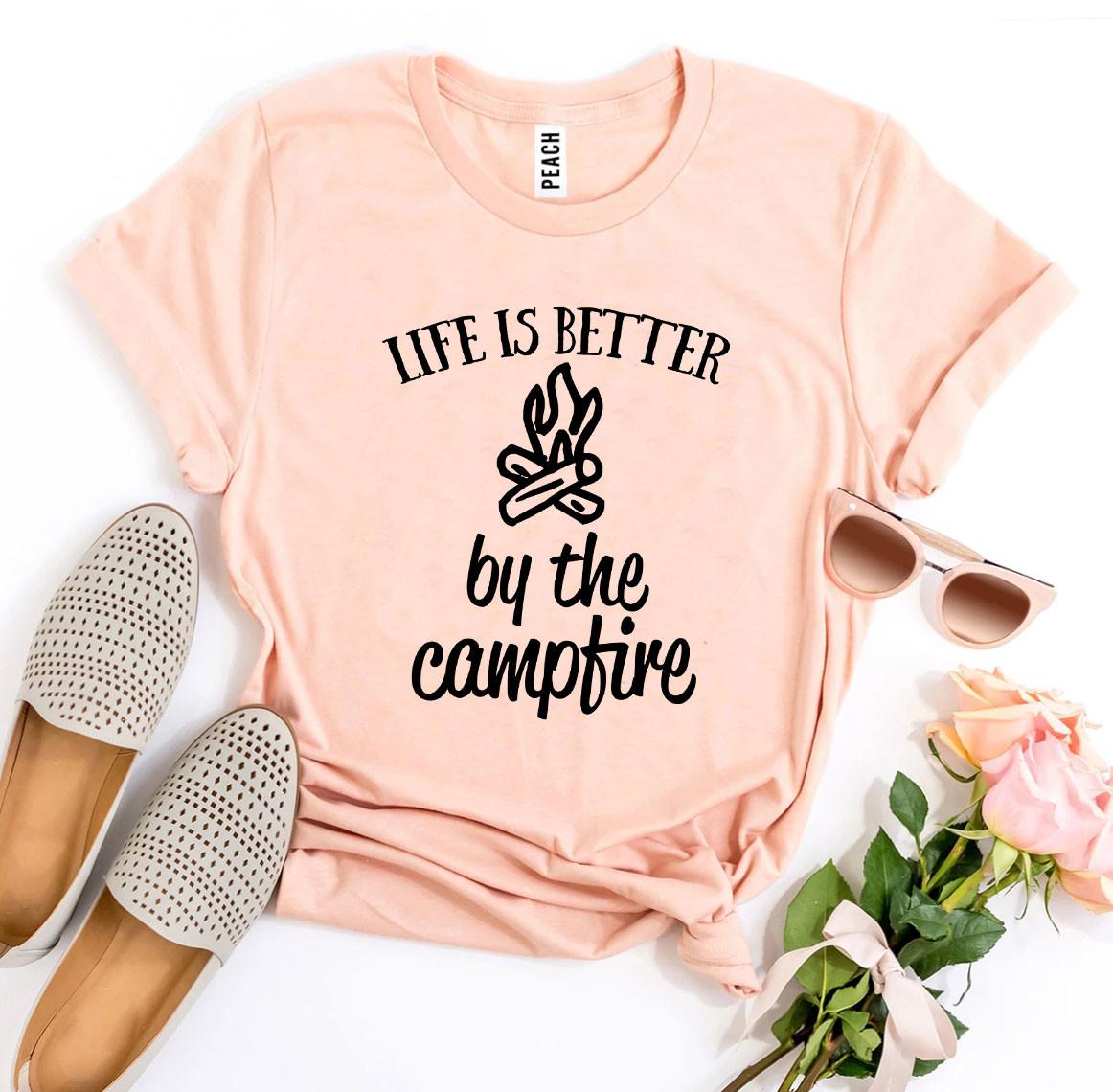 Life Is Better By The Campfire T-shirt