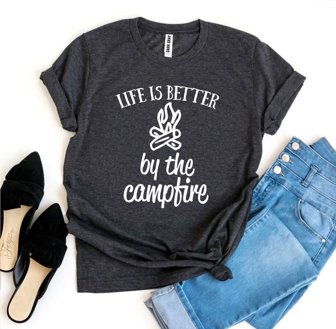 Life Is Better By The Campfire T-shirt